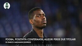 Pogba, positività confermata. Allegri perde due titolari