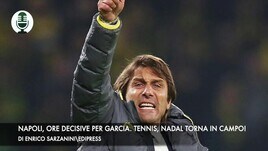 Napoli, ore decisive per Garcia. Tennis, Nadal torna in campo