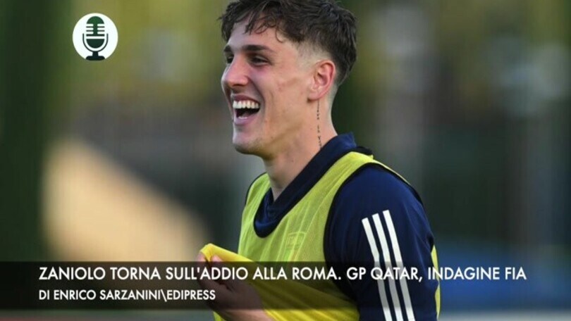 Zaniolo torna sull'addio alla Roma. Gp Qatar. indagine della FIA