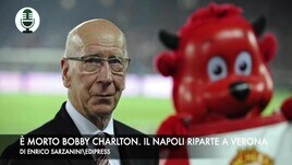 E' morto Bobby Charlton. Il Napoli riparte da Verona