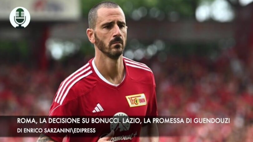 Roma, la decisione su Bonucci. Lazio, la promessa di Guendouzi