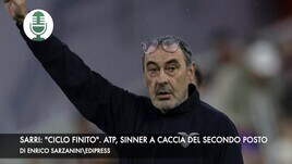 Sarri: "Ciclo finito". Atp, Sinner a caccia del secondo posto