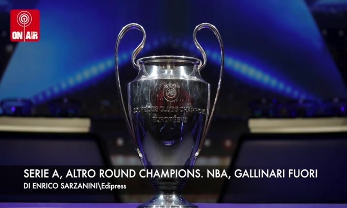 Serie A, altro round Champions. Nba, Gallinari fuori dai Play Off