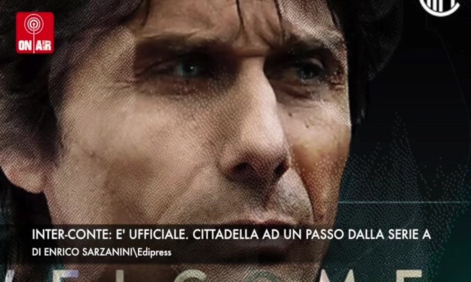 Conte: "Entusiasta dell'Inter". Cittadella, Serie A ad un passo