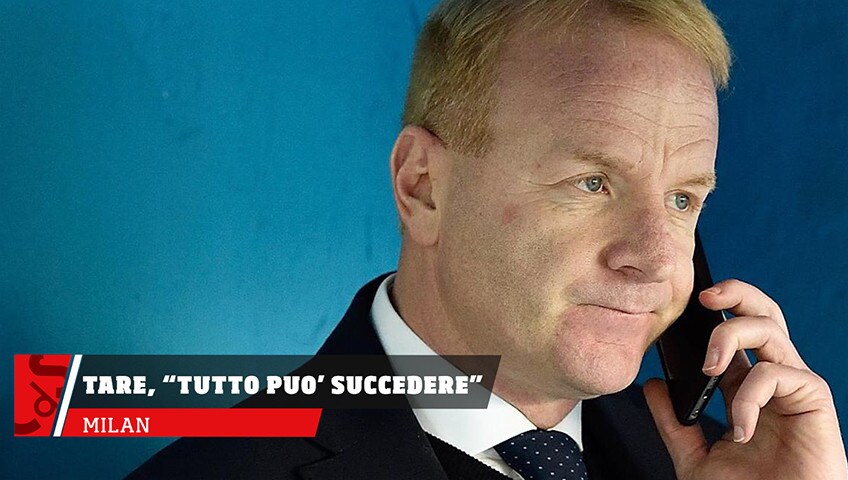 Tare: "Tutto può succedere"