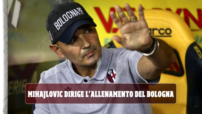 Sorpresa Mihajlovic: dirige l'allenamento del Bologna
