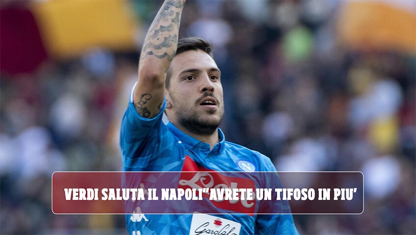 Verdi saluta il Napoli: "Da oggi avrete un tifoso in più"
