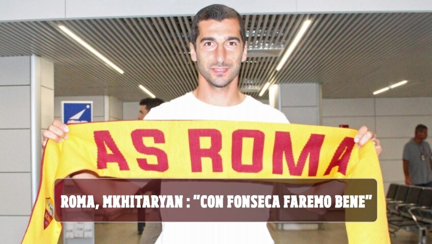 Mkhitaryan e gli obiettivi della Roma: "Coppa Italia, Champions e finale di Europa League"