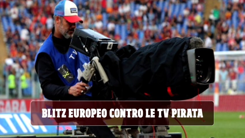Blitz europeo contro le tv pirata