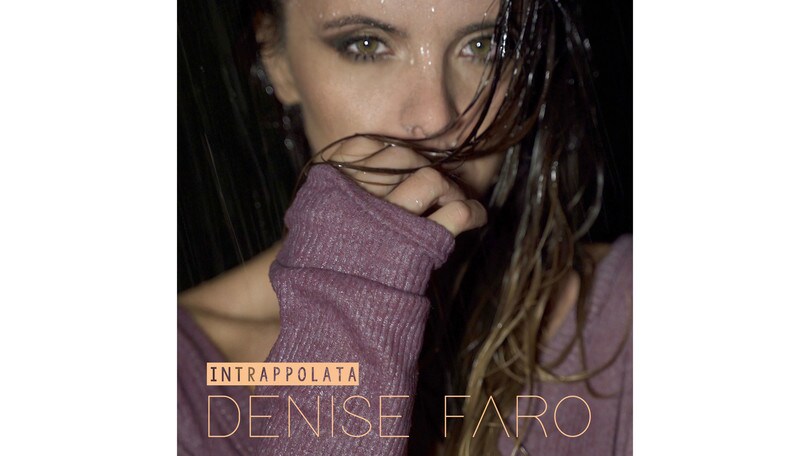 Denise Faro, “Intrappolata” è il nuovo singolo