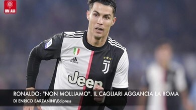 Ronaldo: "Non molliamo". Il Cagliari aggancia la Roma.