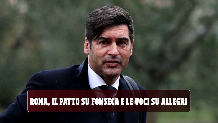 Roma, il patto con Fonseca e le voci su Allegri