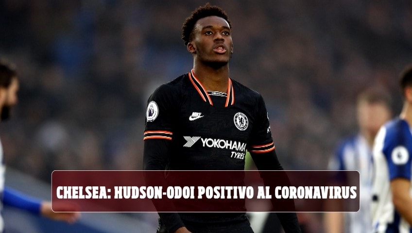 Chelsea, Hudson-Odoi positivo al Coronavirus: primo calciatore in Premier