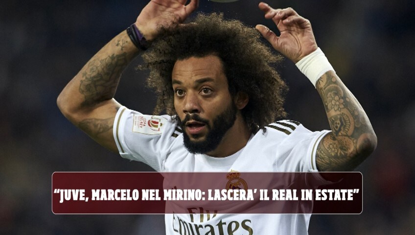 "Juve, Marcelo nel mirino: lascerà il Real Madrid in estate"