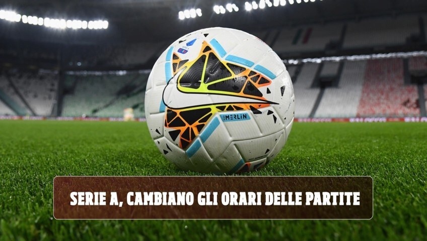 Serie A, cambiano gli orari delle partite: a che ora si giocherà