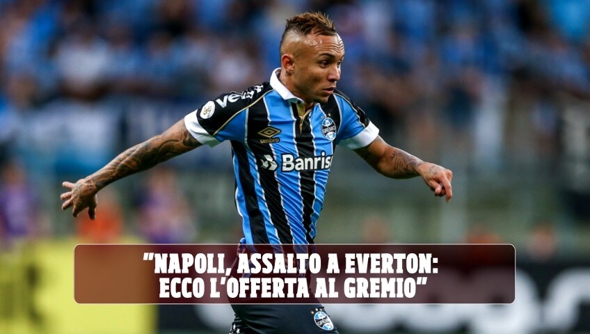 "Napoli, assalto a Everton: ecco l'offerta al Gremio"