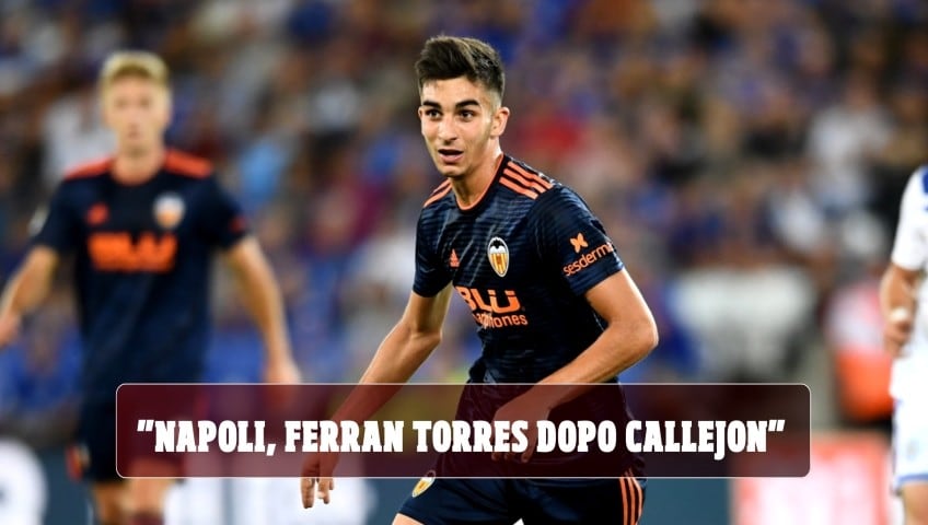 "Napoli, Ferran Torres il dopo Callejon: Valencia contattato"