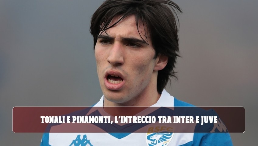 Tonali e Pinamonti, l'intreccio tra Inter e Juve