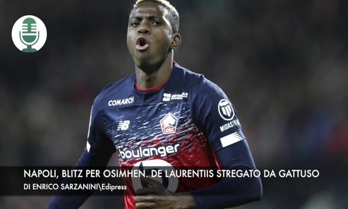 Napoli, blitz per Osimhen. DeLa stregato da Gattuso