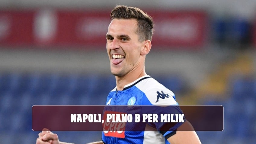 Napoli, c'è un piano B per Milik se salta l'affare con la Roma