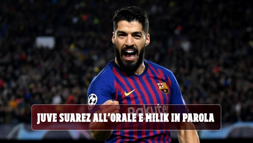 Juve, caccia al bomber: Suarez all'orale, Milik in parola