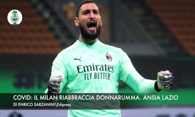 Covid: il Milan riabbraccia Donnarumma. Lazio in ansia