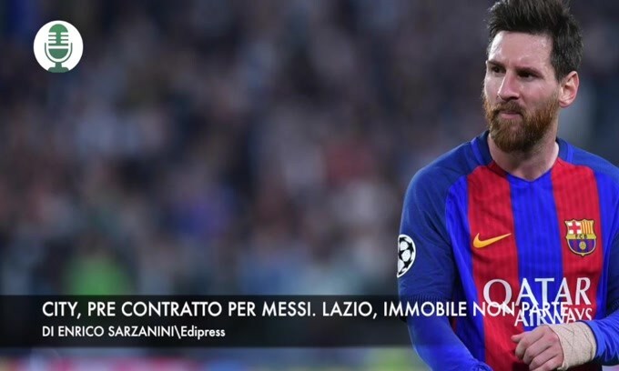 "City, pre-contratto per Messi". Lazio, Immobile non parte