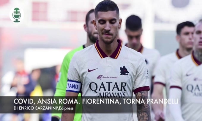 Roma, ansia Covid. Fiorentina, torna Prandelli