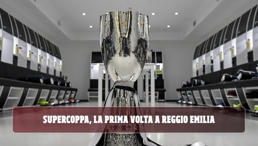 Supercoppa, la prima volta a Reggio Emilia