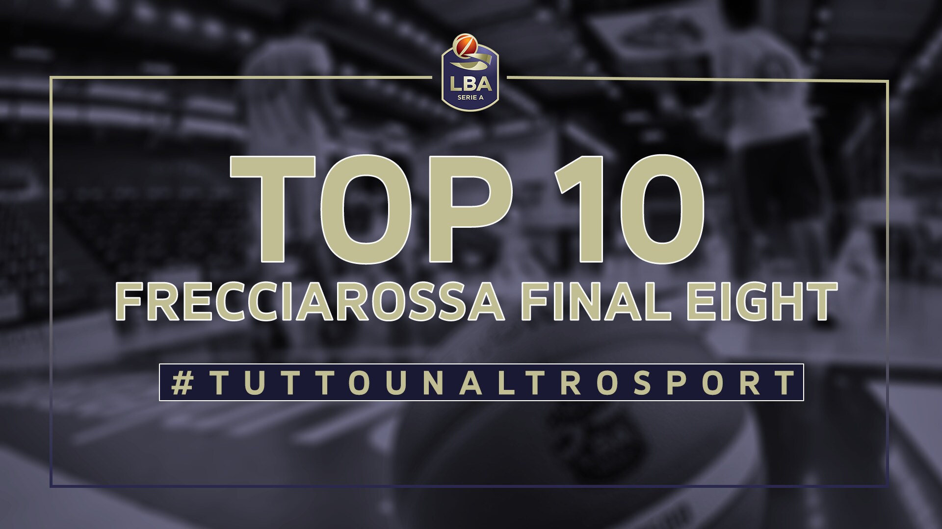 La Top Ten della Frecciarossa Final Eight