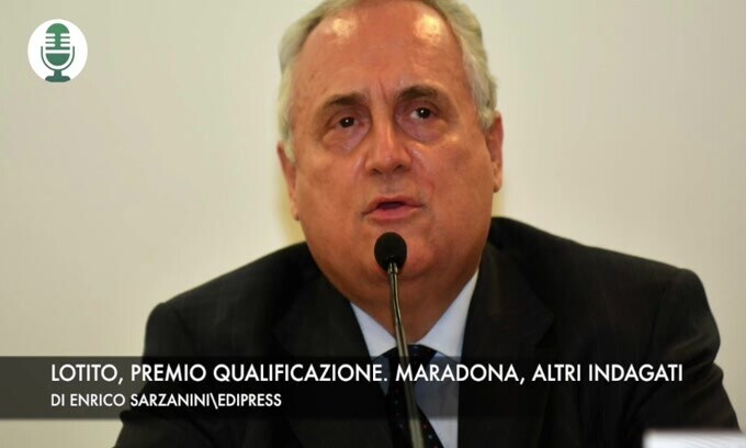 Lotito, premio qualificazione. Maradona, altri indagati