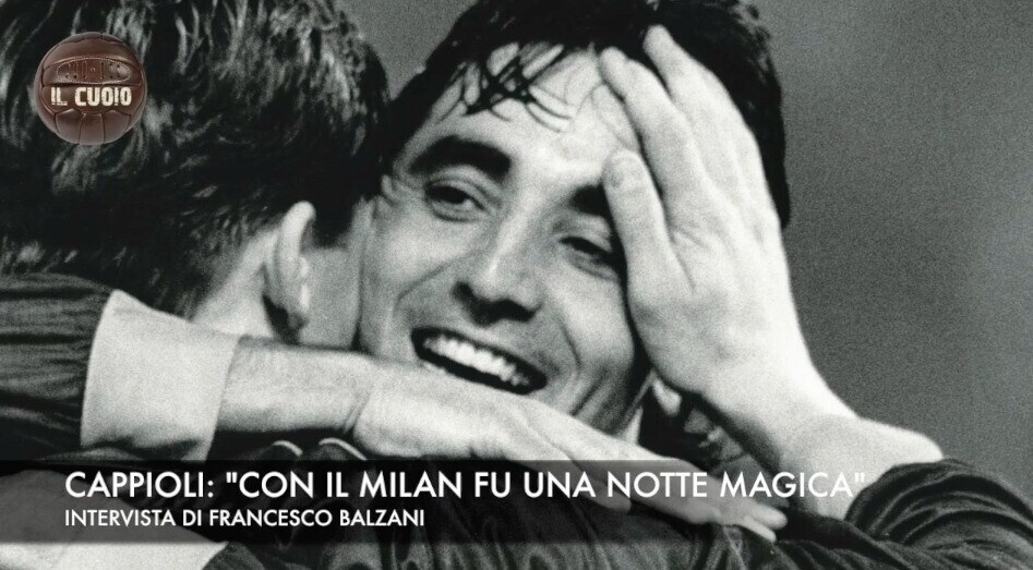Cappioli: "Roma, con il Milan fu una notte magica"