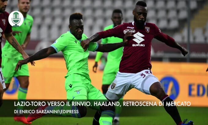 Lazio-Torino verso il rinvio. Haaland, retroscena di mercato