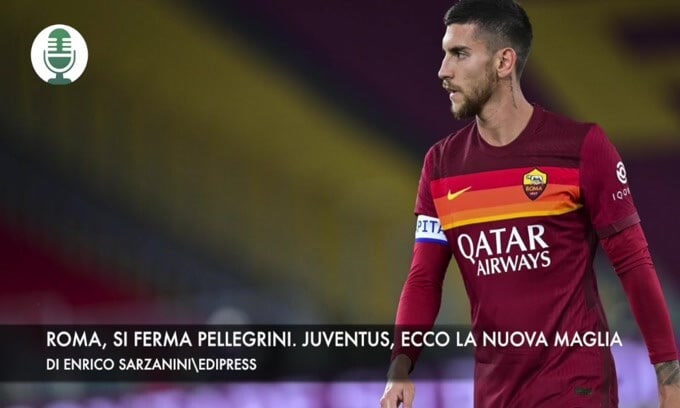 Roma, si ferma Pellegrini. Juventus, presentata la nuova maglia