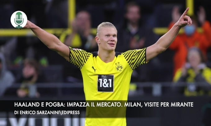 Haaland e Pogba, impazza il mercato. Milan, visite per Mirante