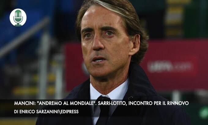 Mancini: "Andremo al mondiale". Sarri-Lotito, incontro per il rinnovo