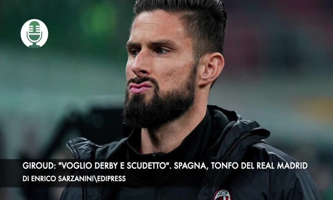Giroud: "Voglio derby e scudetto". Spagna, tonfo del Real Madrid