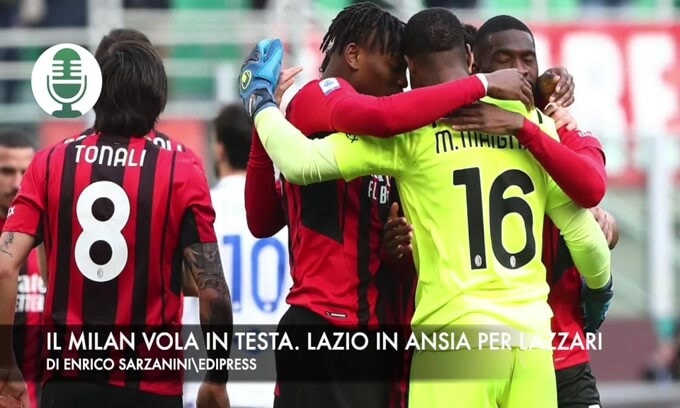 Il Milan vola in testa. Lazio in ansia per Lazzari