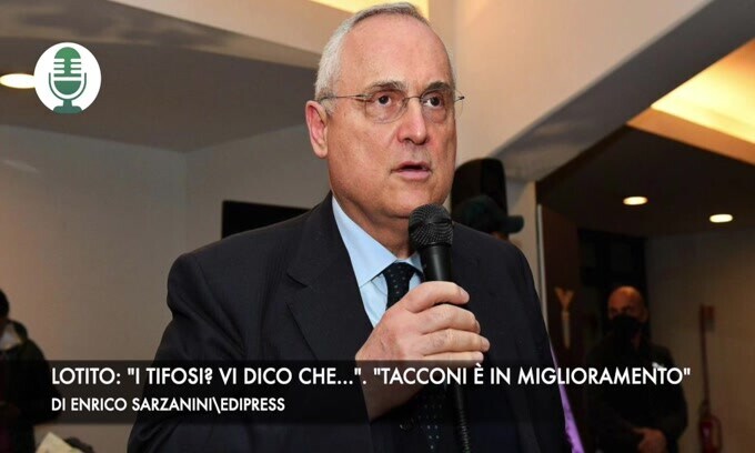Lotito: "I tifosi? Vi dico che...". "Tacconi è in miglioramento"