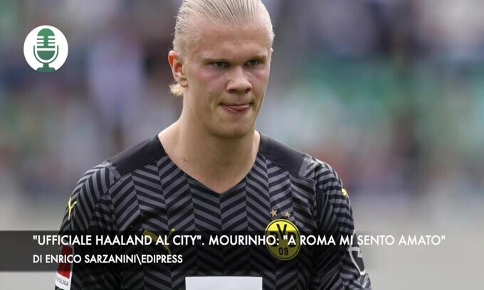 "Ufficiale Haaland al City". Mourinho: "A Roma mi sento amato"