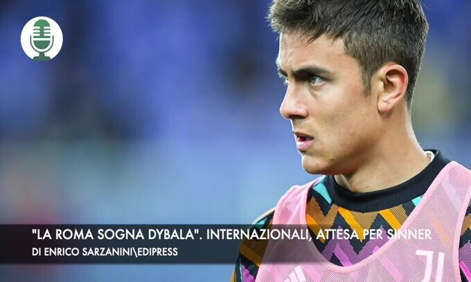 "La Roma sogna Dybala". Internazionali, attesa per Sinner