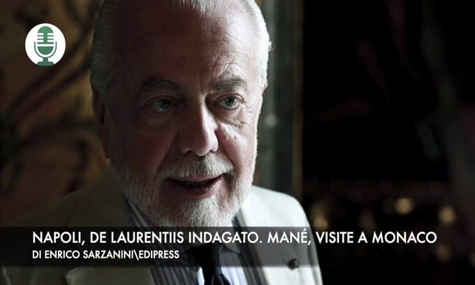 Napoli, De Laurentiis indagato. Mané, visite a Monaco
