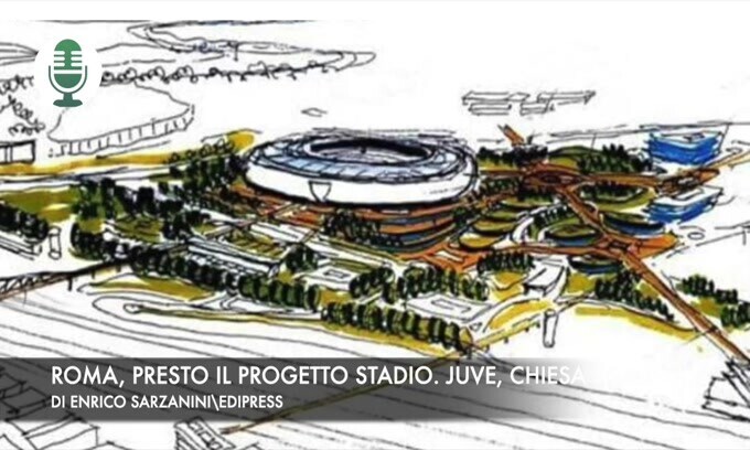 Roma, presto il progetto stadio. Juventus, Chiesa scalpita