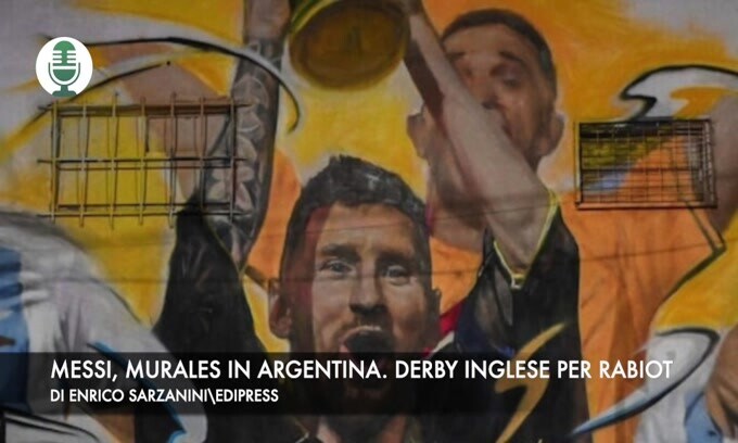 Messi, mega murales in Argentina. Derby inglese per Rabiot