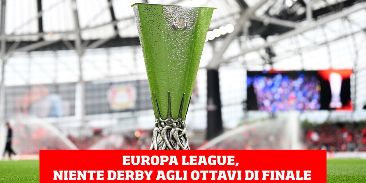 Europa League, niente derby agli ottavi