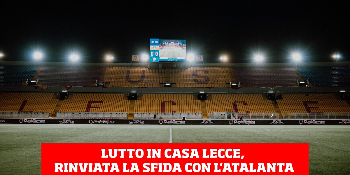 Lutto in casa Lecce, rinviata la sfida con l'Atalanta