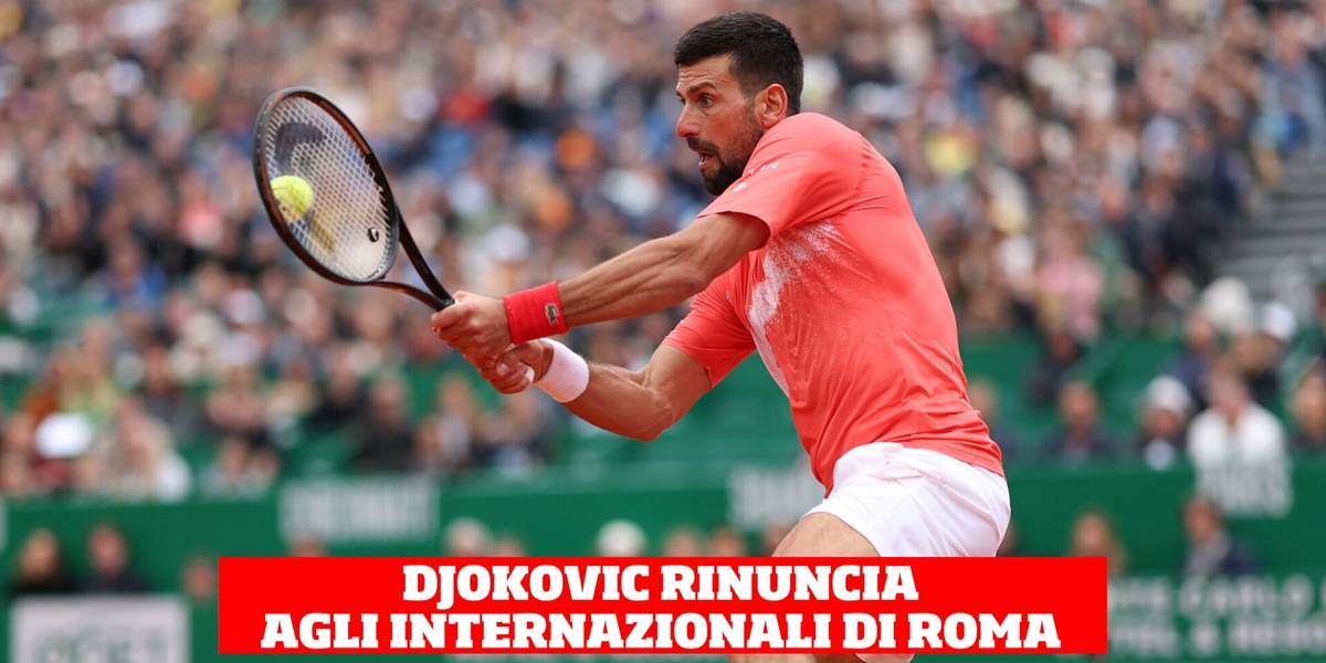 Djokovic ha deciso, niente Internazionali di Roma
