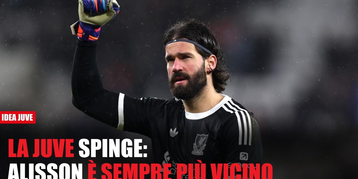 Alisson verso la Juve