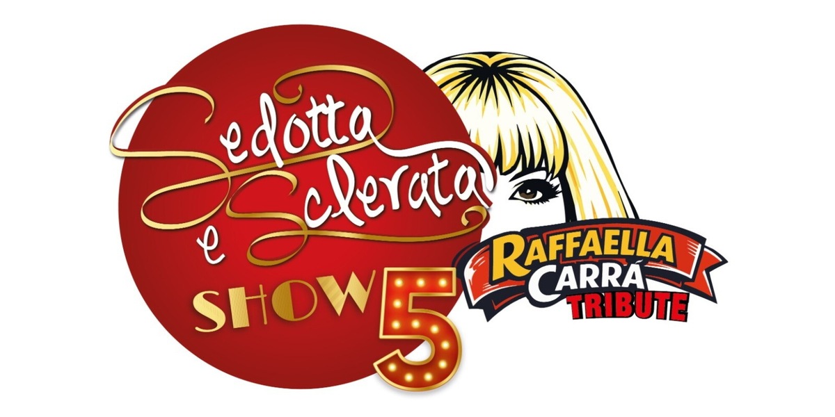 “Sedotta e Sclerata Show 5 – Carrà Tribute”