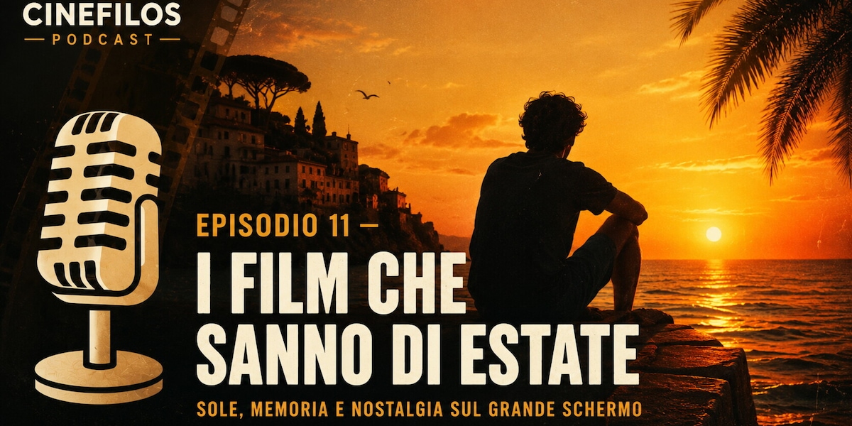 Cinefilos Podcast, online l'episodio dedicato ai film che raccontano l'estate